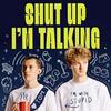 Shut Up I’m Talking
