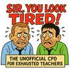 Sir You Look Tired - The Unofficial CPD for Exhausted Teachers