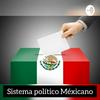 Sistema Político Méxicano