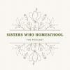 Sisters Who Homeschool Podcast