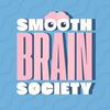 Smooth Brain Society