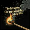 Tändstickor för mörkrädda - Podcast
