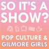 So it's a show?: keeping up with the Gilmore Girls