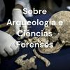 Sobre Arqueologia e Ciências Forenses
