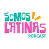 SOMOS LATINAS PODCAST