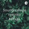 Soundcollage meines Alltags