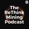 The Rethink Mining Podcast
