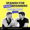 Spanish for False Beginners - Español para Falsos Principiantes