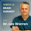 Spiritual Brain Surgery with Dr. Lee Warren