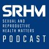Sexual and Reproductive Health Matters Podcast