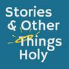Stories & Other Things Holy