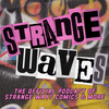 STRANGE WAVES: The Strange Ways Comics & More Podcast