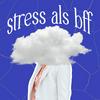 Stress als BFF