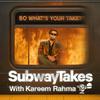 SubwayTakes with Kareem Rahma