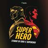 SUPER-HERO | Storia di Eroi e Supereroi