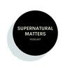 Supernatural Matters