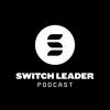 Switch Leader Podcast