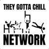 They Gotta Chill Network