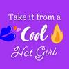 Take it from a Cool Hot Girl