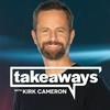 Takeaways with Kirk Cameron