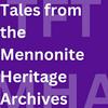 Tales from the Mennonite Heritage Archives