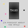 Talk! - A Podcast About The 1975