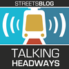 Talking Headways: A Streetsblog Podcast