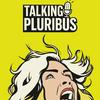 TALKING PLURIBUS