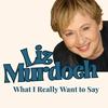 Liz Murdoch: What I Really Want to Say