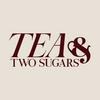 Tea and Two Sugars