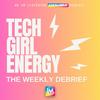 Tech Girl Energy: The Weekly Debrief