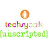 techsytalk unscripted