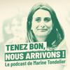 Tenez bon, nous arrivons ! Le podcast de Marine Tondelier.