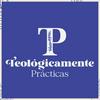 Teológicamente Prácticas