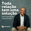 Toda relação tem um solução com o psicólogo Elídio Almeida - Terapia de Casal