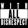 “With All Disrespect”