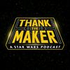 Thank the Maker: A Star Wars Podcast