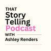 That Storytelling Podcast with Ashley Renders