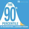 The 90th Percentile: An Unconventional Leadership Podcast