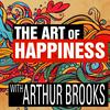 The Art of Happiness with Arthur Brooks