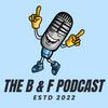 the B and F podcast