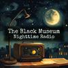 The Black Museum - Nighttime Radio
