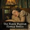 The Black Museum - Sleepy Radio