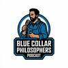 The Blue Collar Philosophers Podcast