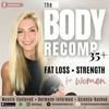 The Body Recomposition Podcast: Fat Loss and Strength Training for Women 35+