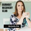 The Burnout Recovery Club with Michelle Pitt