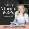 The Busy Vibrant Mom - Strategic Time Management, Home Organization, Productivity, Christian Mom, Christian Parenting, Declutter