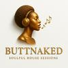 The Buttnaked Soulful House Sessions