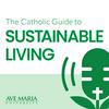 The Catholic Guide to Sustainable Living