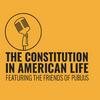 The Constitution in American Life: Featuring the Friends of Publius